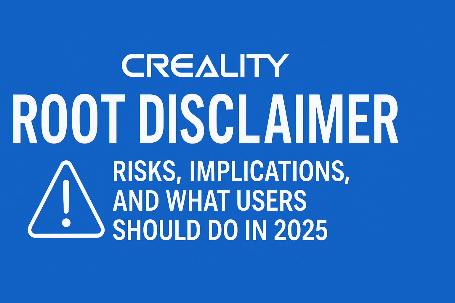 Creality Root Disclaimer Explained: Risks, Impact, and 2025 K1 Changes